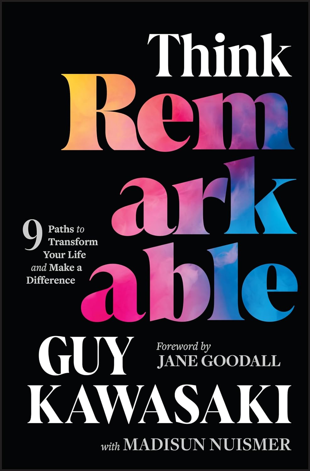 Think Remarkable: 9 Paths to Transform Your Life & Make a Difference