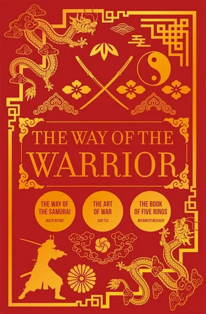 The Way of the Warrior: The Way of the Samurai, The Art of War, The Book of Five Rings