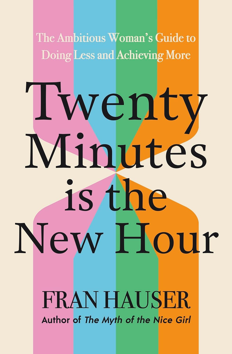 Twenty Minutes is the New Hour (UK): The Ambitious Woman's Guide to Doing Less and Achieving More
