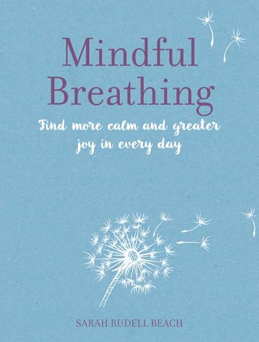 Mindful Breathing: Find More Calm and Greater Joy in Every Day