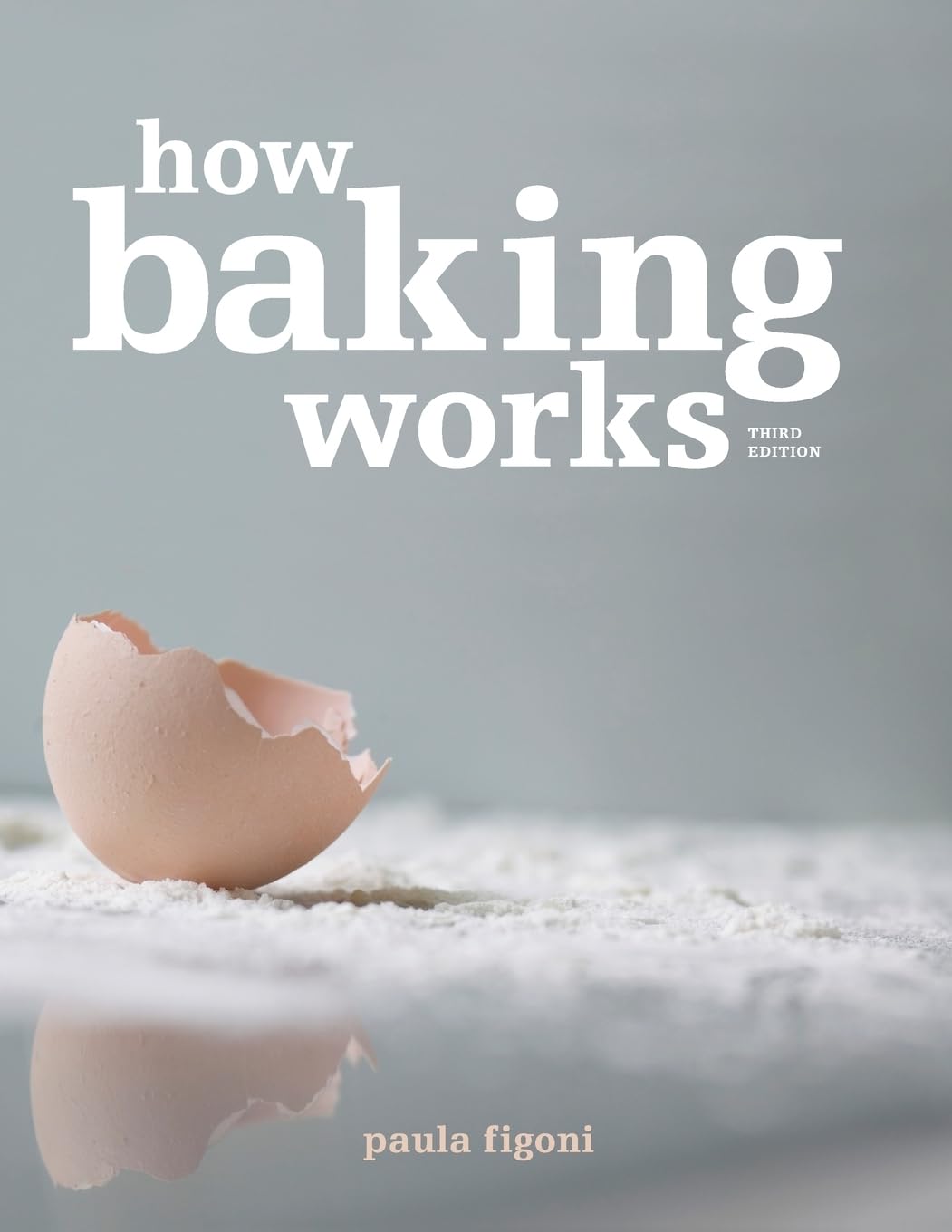 How Baking Works: Exploring the Fundamentals of Baking Science, 3rd Edition