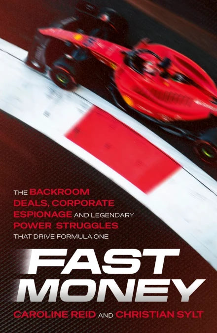 Fast Money: Backroom Deals, Corporate Espionage, and Legendary Power Struggles that Drive Formula One