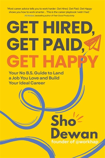 Get Hired, Get Paid, Get Happy: Your No B.S. Guide to Land a Job You Love and Build Your Ideal Career