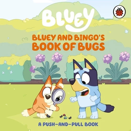 Bluey: Bluey and Bingo's Book of Bugs (Push-and-Pull Board Book)