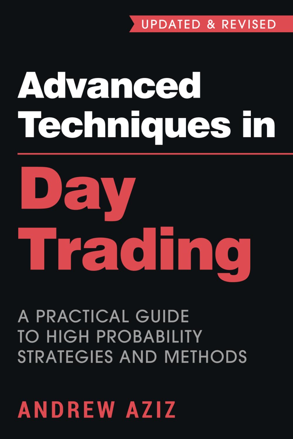 Advanced Techniques In Day Trading - A Practical Guide to High Probability Strategies and Methods