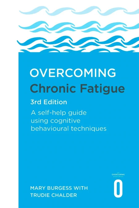 Overcoming Chronic Fatigue 3E: A self-help guide using cognitive behavioural techniques